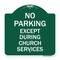 Signmission No Parking Except During Church Services, Green & White Aluminum Sign, 18" L, 18" H, GW-1818-23745 A-DES-GW-1818-23745 - alternate 1